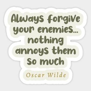 Always Forgive Your Enemies Nothing Annoys Them So Much Oscar Wilde Quote Sticker